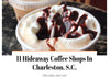 11 Hideaway Coffee Shops In Charleston, S.C.